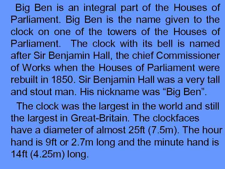 Big Ben is an integral part of the Houses of Parliament. Big Ben is