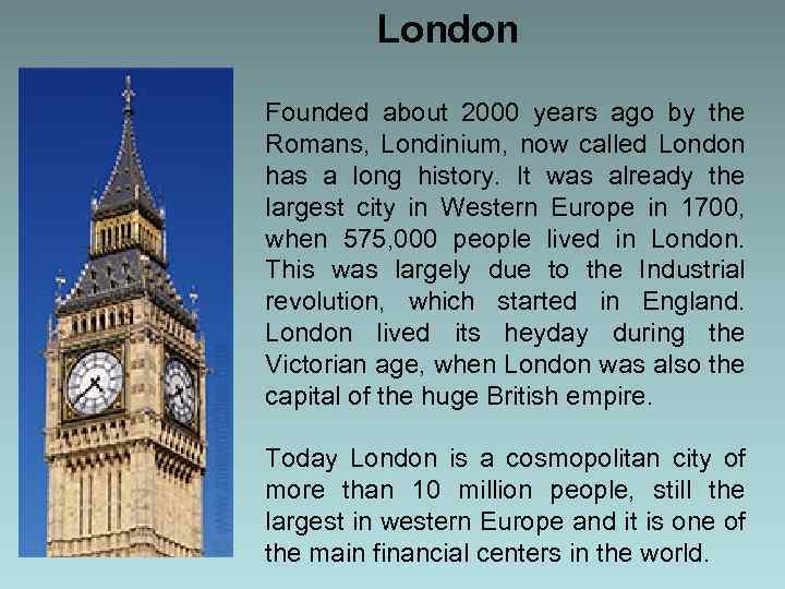 London Founded about 2000 years ago by the Romans, Londinium, now called London has