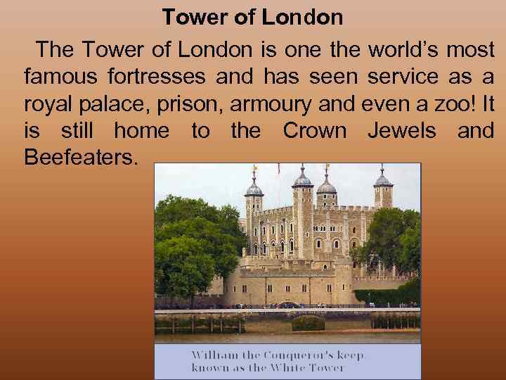 Tower of London The Tower of London is one the world’s most famous fortresses