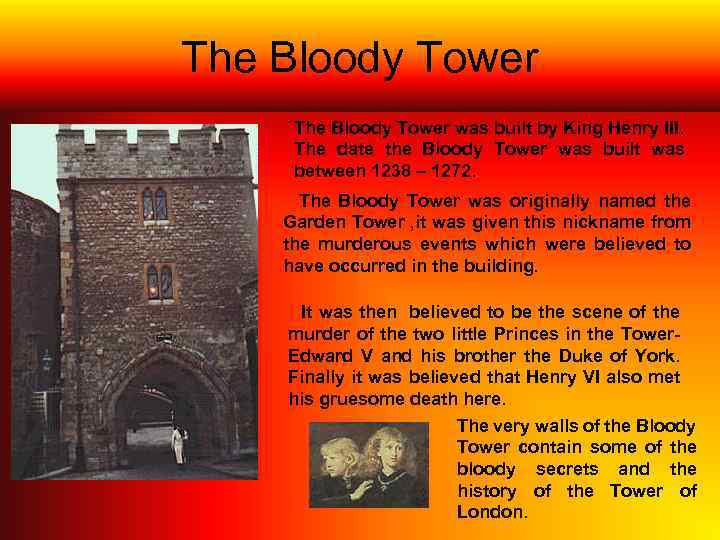 The Bloody Tower was built by King Henry III. The date the Bloody Tower