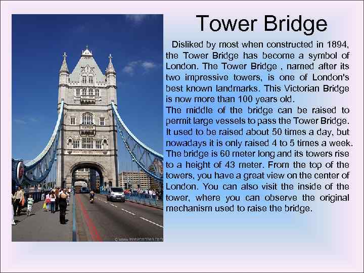 Tower Bridge Disliked by most when constructed in 1894, the Tower Bridge has become