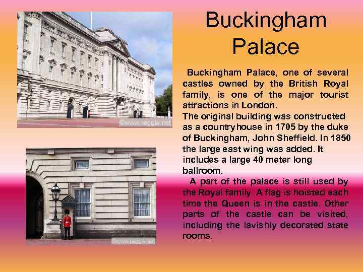 Buckingham Palace Buckingham Palace, one of several castles owned by the British Royal family,