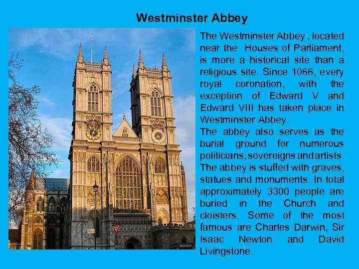 Westminster Abbey The Westminster Abbey , located near the Houses of Parliament, is more