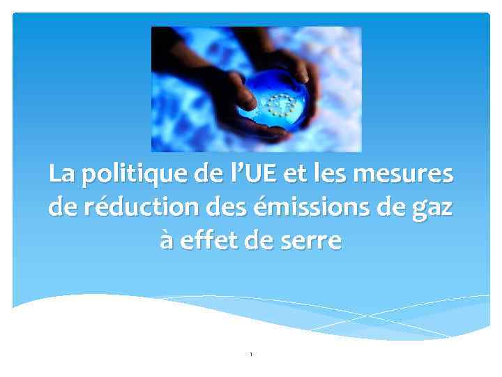 La politique de l’UE et les mesures de réduction des émissions de gaz à