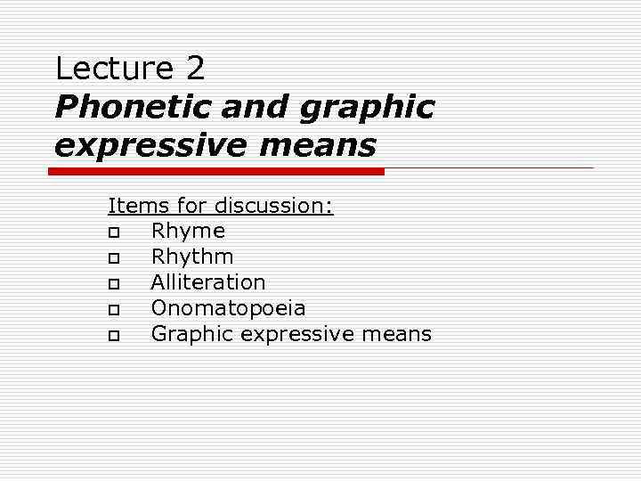 Lecture 2 Phonetic and graphic expressive means Items for discussion: o Rhyme o Rhythm