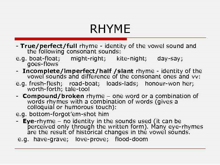 RHYME - True/perfect/full rhyme - identity of the vowel sound and the following consonant