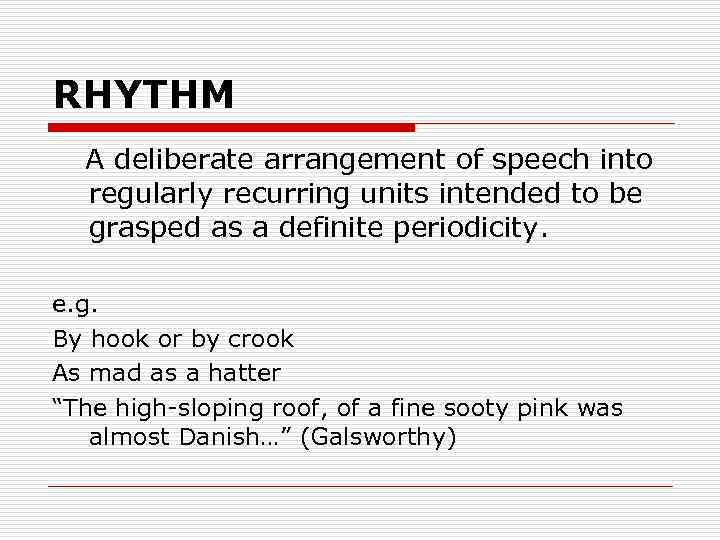 RHYTHM A deliberate arrangement of speech into regularly recurring units intended to be grasped