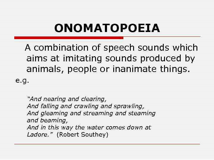 ONOMATOPOEIA A combination of speech sounds which aims at imitating sounds produced by animals,