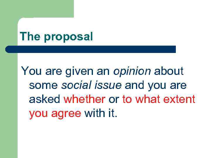 The proposal You are given an opinion about some social issue and you are