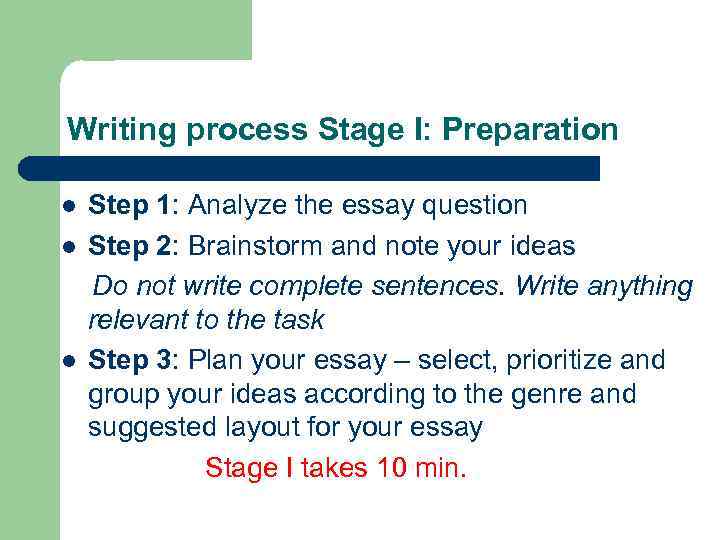 Writing process Stage I: Preparation l l l Step 1: Analyze the essay question