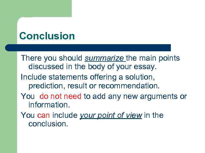 Conclusion There you should summarize the main points discussed in the body of your