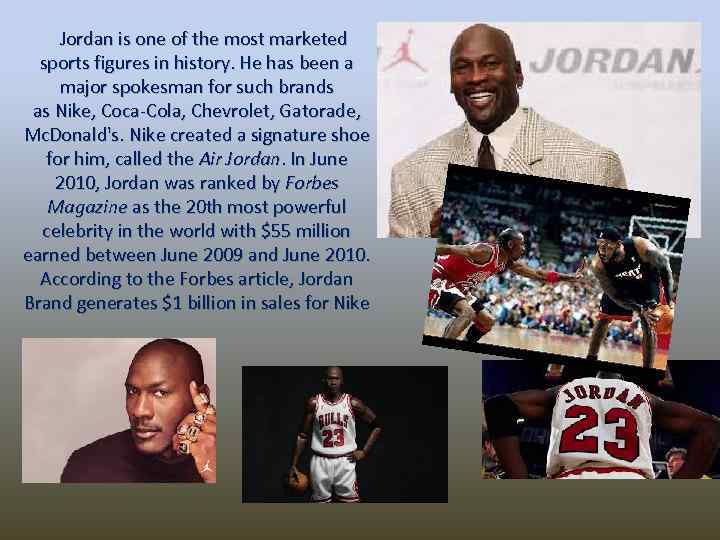 Jordan is one of the most marketed sports figures in history. He has been