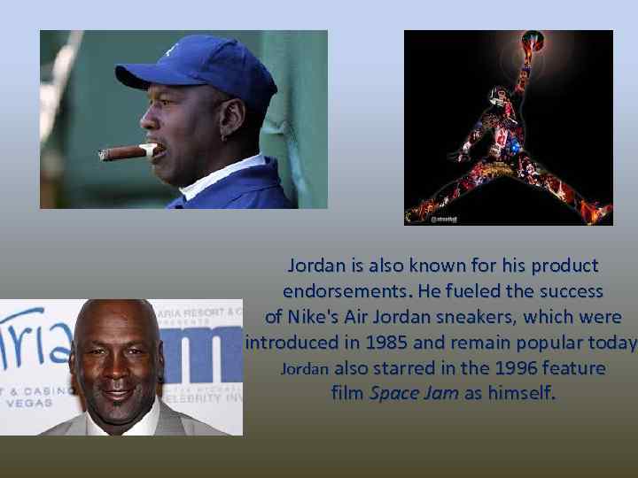 Jordan is also known for his product endorsements. He fueled the success of Nike's