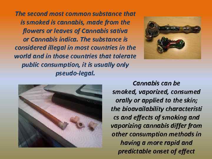 The second most common substance that is smoked is cannabis, made from the flowers