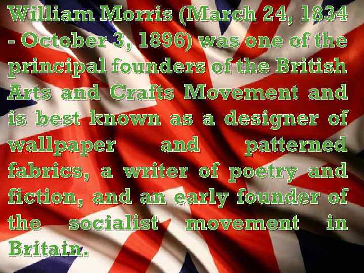 William Morris (March 24, 1834 - October 3, 1896) was one of the principal
