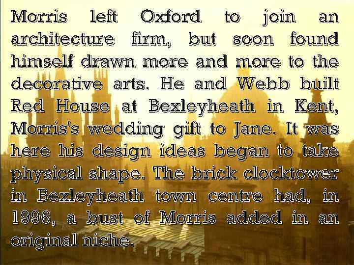 Morris left Oxford to join an architecture firm, but soon found himself drawn more
