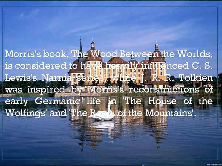 Morris's book, The Wood Between the Worlds, is considered to have heavily influenced C.