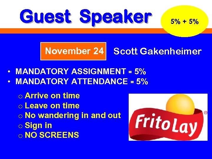 Guest Speaker November 24 5% + 5% Scott Gakenheimer • MANDATORY ASSIGNMENT = 5%