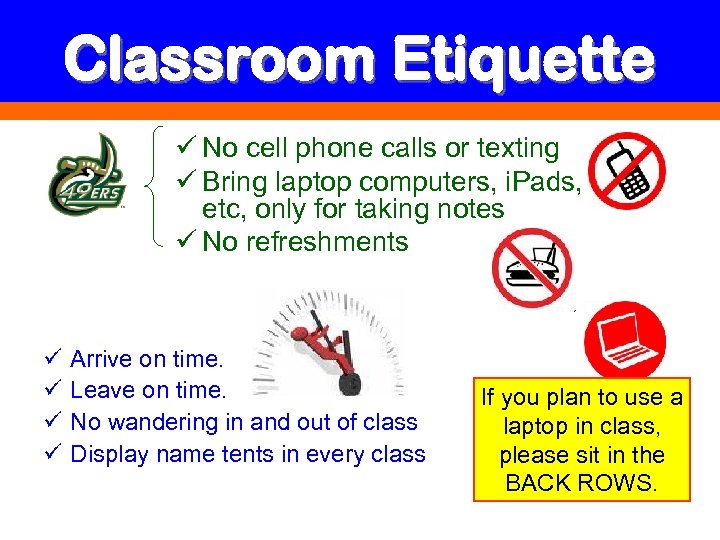 Classroom Etiquette ü No cell phone calls or texting ü Bring laptop computers, i.