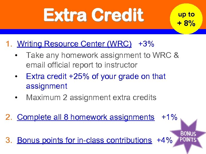 Extra Credit up to + 8% 1. Writing Resource Center (WRC) +3% • Take