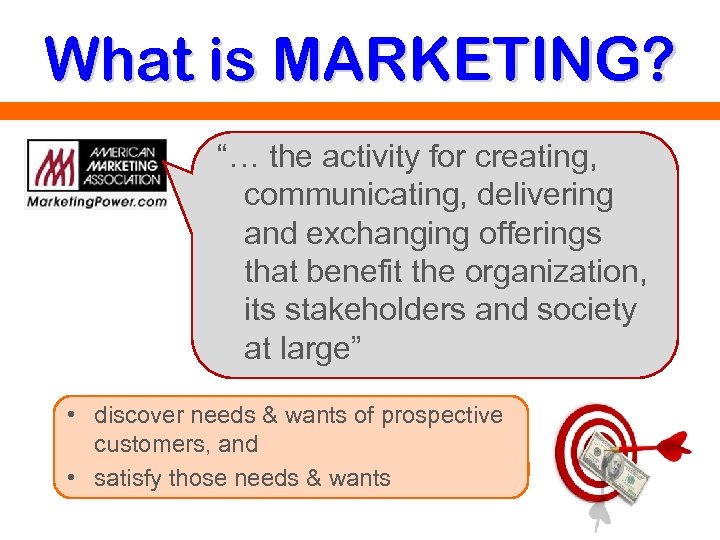 What is MARKETING? “… the activity for creating, communicating, delivering and exchanging offerings that