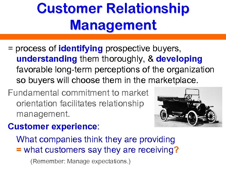 Customer Relationship Management = process of identifying prospective buyers, understanding them thoroughly, & developing