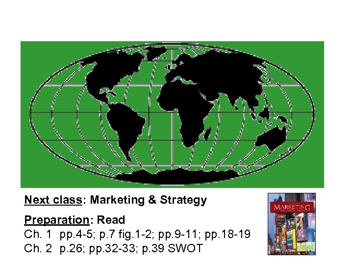 Next class: Marketing & Strategy Preparation: Read Ch. 1 pp. 4 -5; p. 7