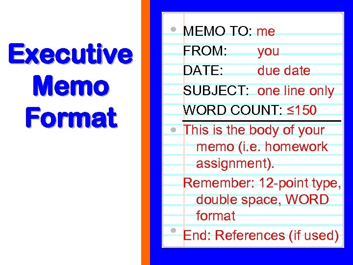 Executive Memo Format MEMO TO: me FROM: you DATE: due date SUBJECT: one line