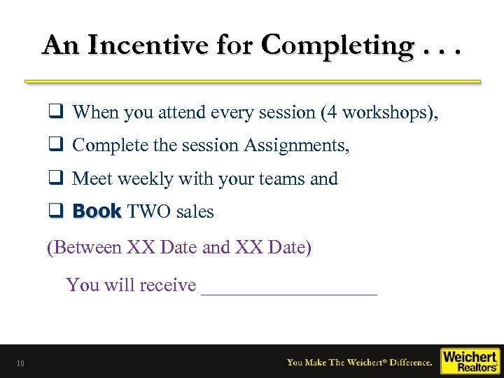 An Incentive for Completing. . . q When you attend every session (4 workshops),