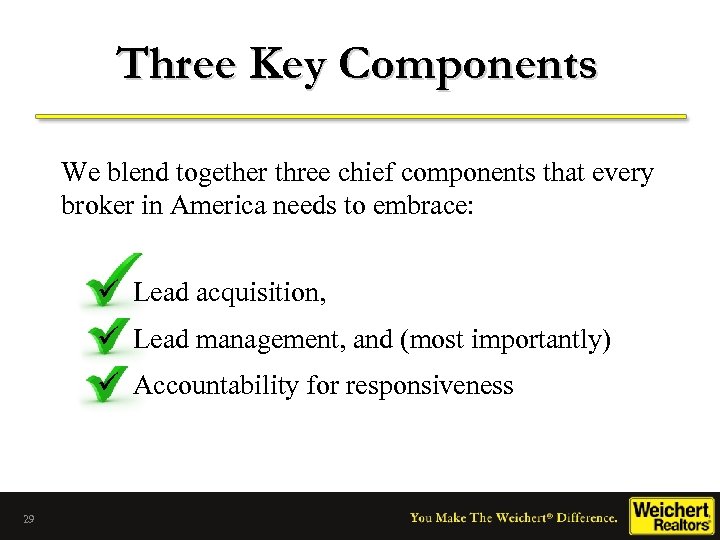 Three Key Components We blend together three chief components that every broker in America