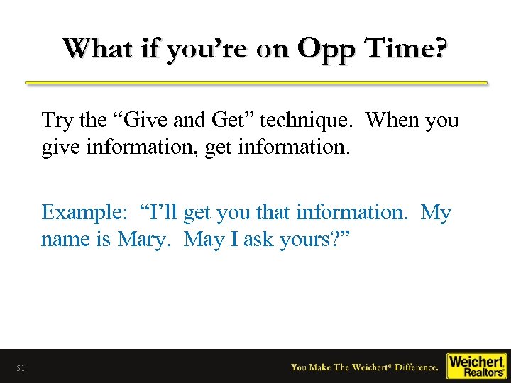 What if you’re on Opp Time? Try the “Give and Get” technique. When you