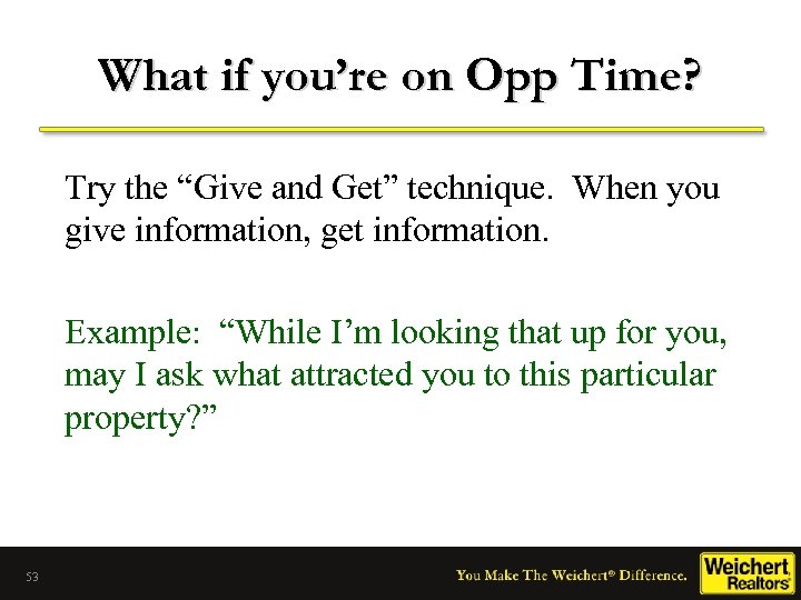 What if you’re on Opp Time? Try the “Give and Get” technique. When you