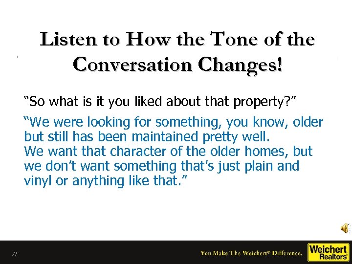 Listen to How the Tone of the Conversation Changes! “So what is it you