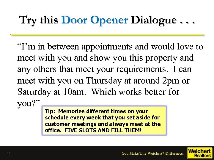 Try this Door Opener Dialogue. . . “I’m in between appointments and would love