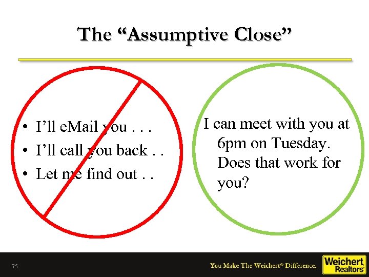 The “Assumptive Close” • I’ll e. Mail you. . . • I’ll call you
