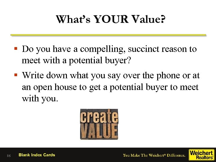 What’s YOUR Value? § Do you have a compelling, succinct reason to meet with