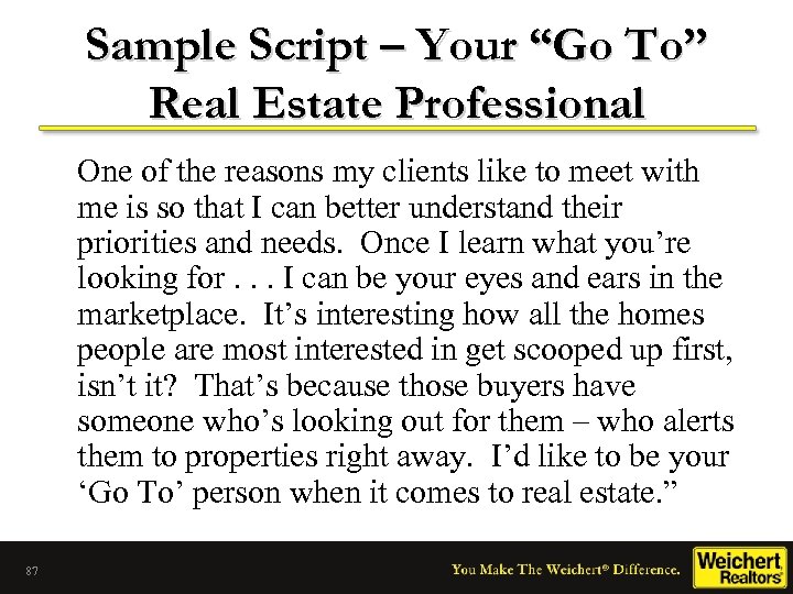 Sample Script – Your “Go To” Real Estate Professional One of the reasons my