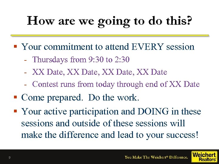 How are we going to do this? § Your commitment to attend EVERY session