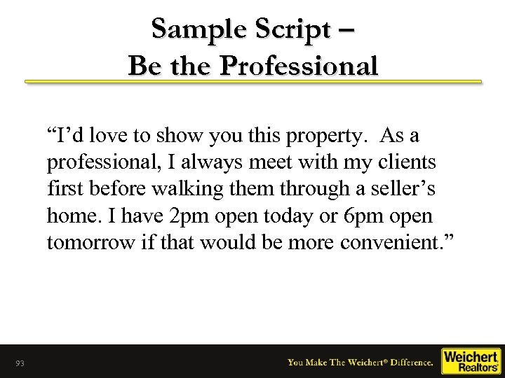Sample Script – Be the Professional “I’d love to show you this property. As