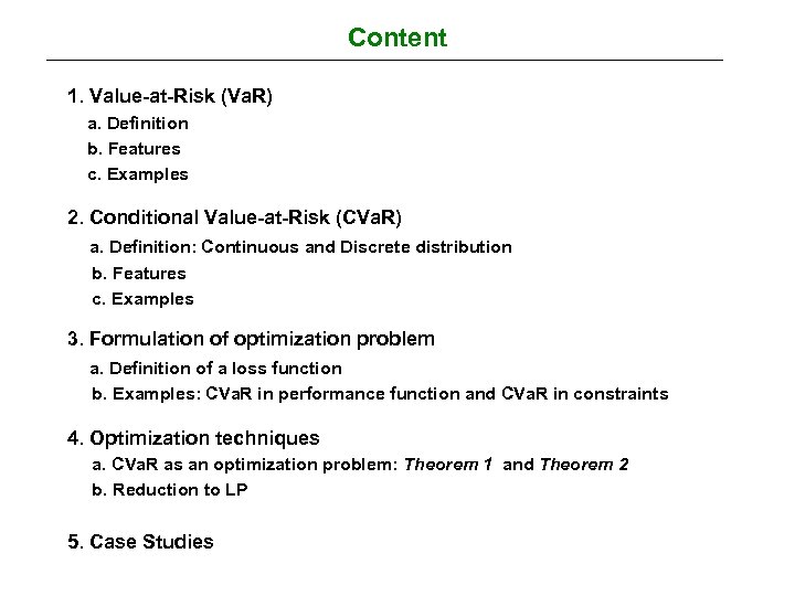 Content 1. Value-at-Risk (Va. R) a. Definition b. Features c. Examples 2. Conditional Value-at-Risk