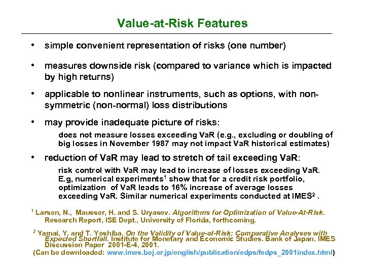 Value-at-Risk Features • simple convenient representation of risks (one number) • measures downside risk