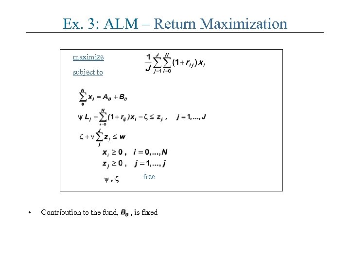 Ex. 3: ALM – Return Maximization maximize subject to free • Contribution to the