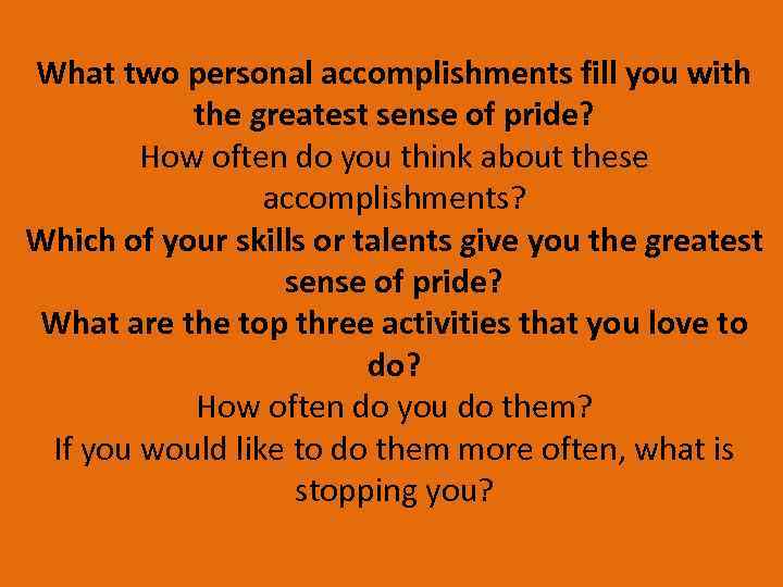 What two personal accomplishments fill you with the greatest sense of pride? How often