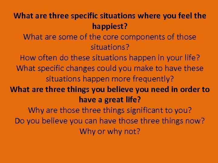 What are three specific situations where you feel the happiest? What are some of