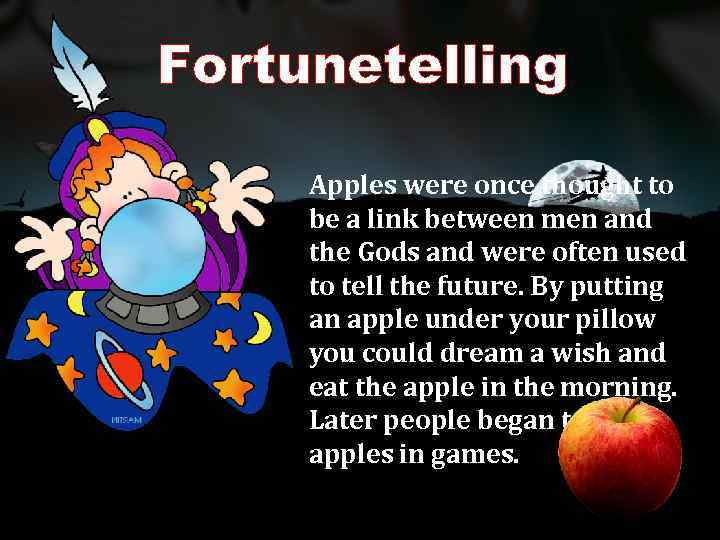 Fortunetelling Apples were once thought to be a link between men and the Gods