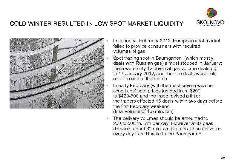 COLD WINTER RESULTED IN LOW SPOT MARKET LIQUIDITY § § In January –February 2012