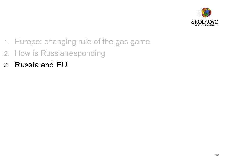 Europe: changing rule of the gas game 2. How is Russia responding 3. Russia