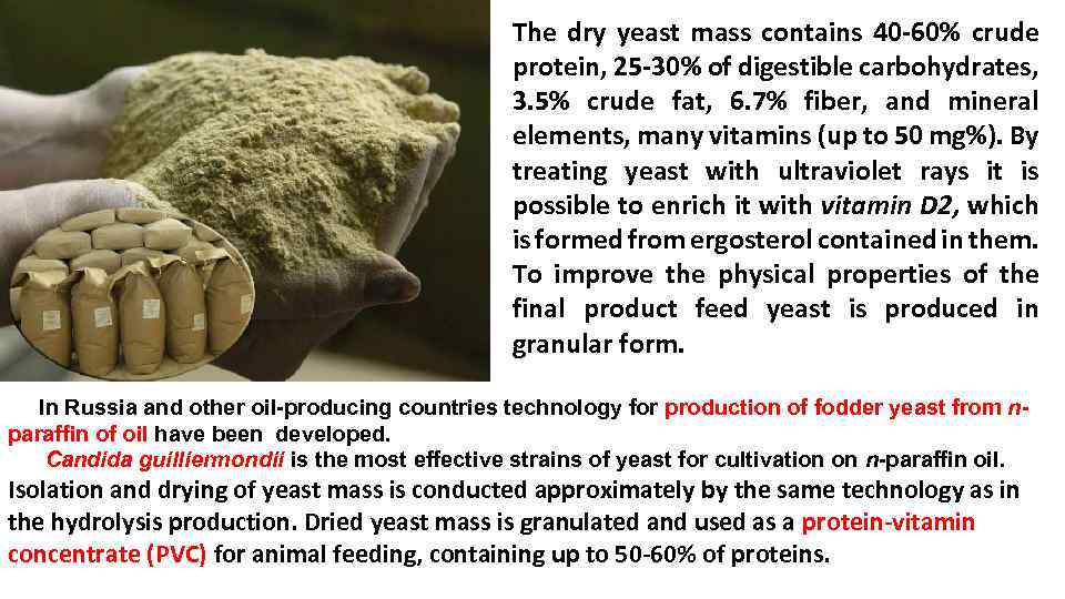 The dry yeast mass contains 40 -60% crude protein, 25 -30% of digestible carbohydrates,