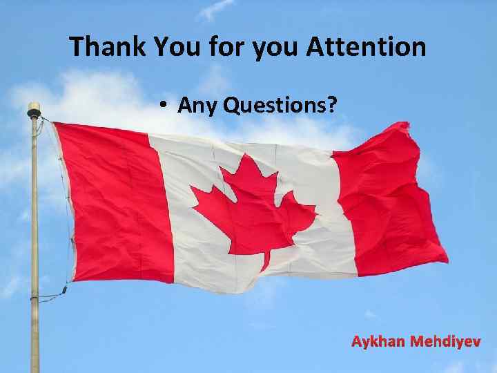 Thank You for you Attention • Any Questions? Aykhan Mehdiyev 