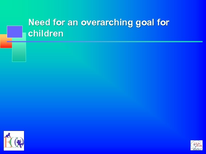 Need for an overarching goal for children 